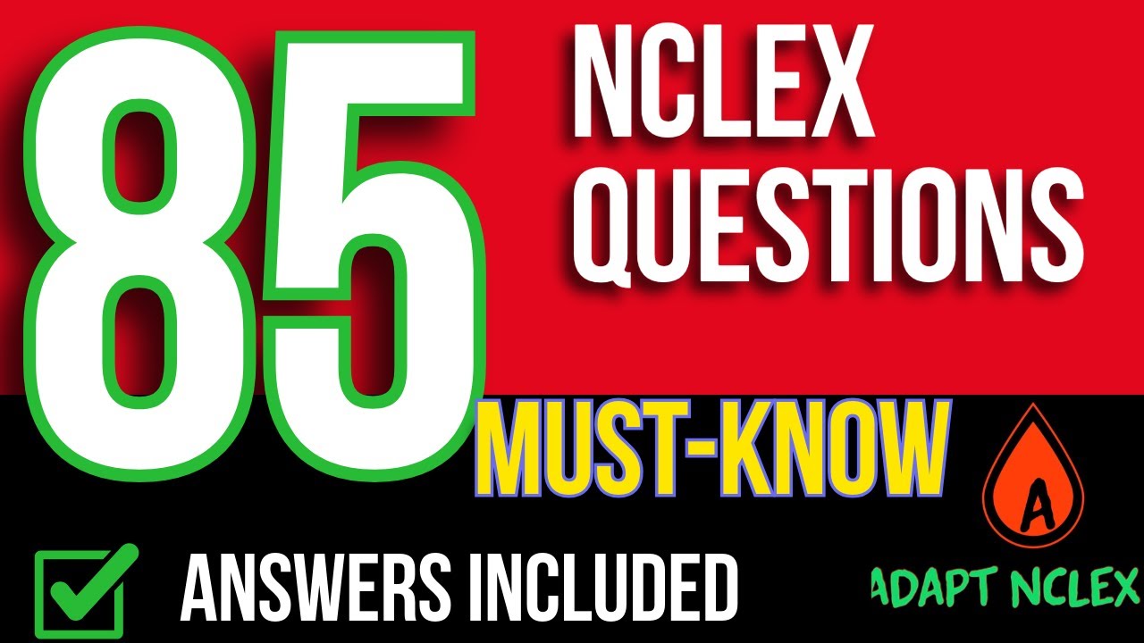 85 MUST Know NCLEX Practice Questions + Answers & Rationales | RN & LPN Exam Prep