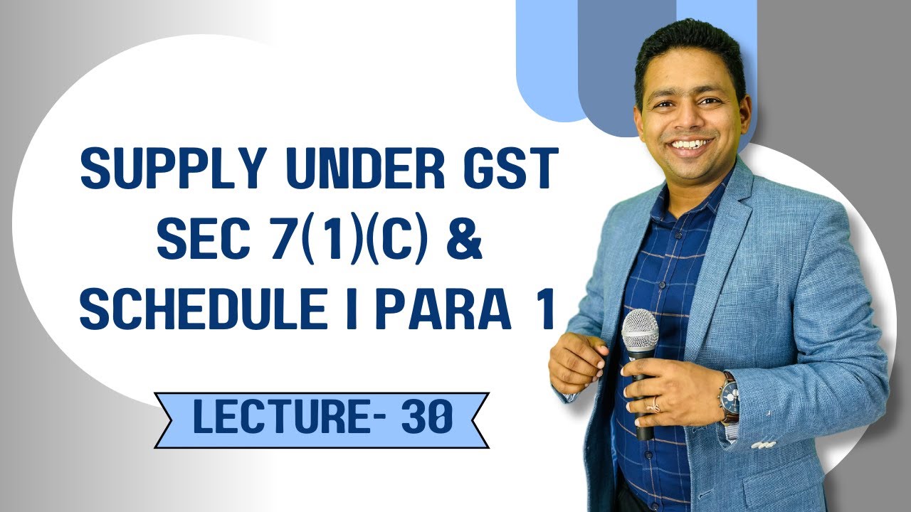 Supply Under GST &ndash; Sec 7(1)(c) & Schedule I Para 1 | CA Ram Patil