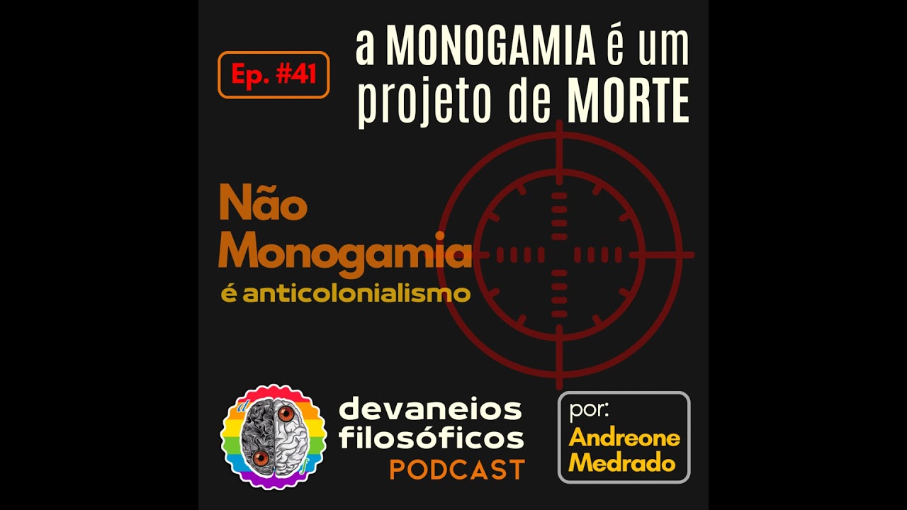 Não Monogamia - Ep. #41: a monogamia é um projeto de morte