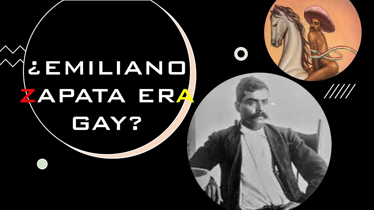 EMILIANO ZAPATA ERA GAY? /LA REVOLUCIÓN MEXICANA