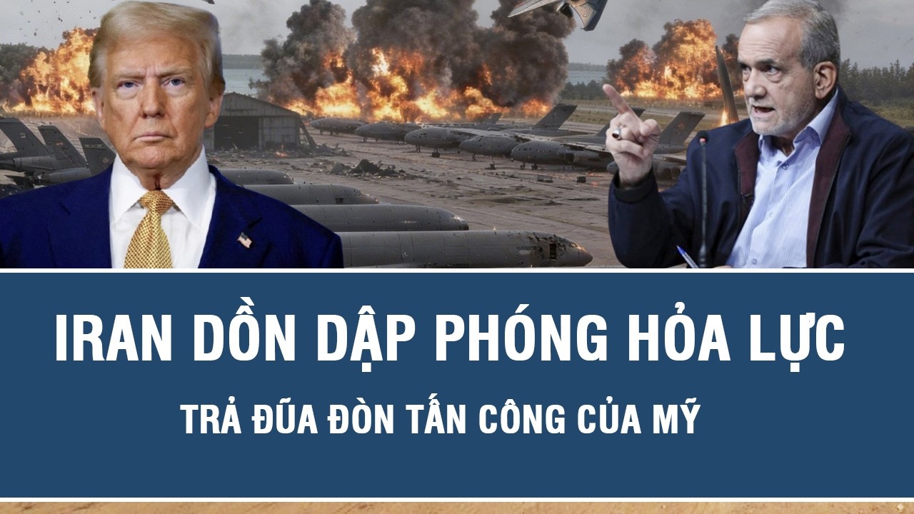 Trung Đông rung chuyển: Iran dồn dập phóng hỏa lực trả đũa đòn tấn công của Mỹ