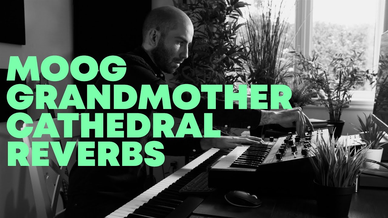 Moog Grandmother + Cathedral Reverbs