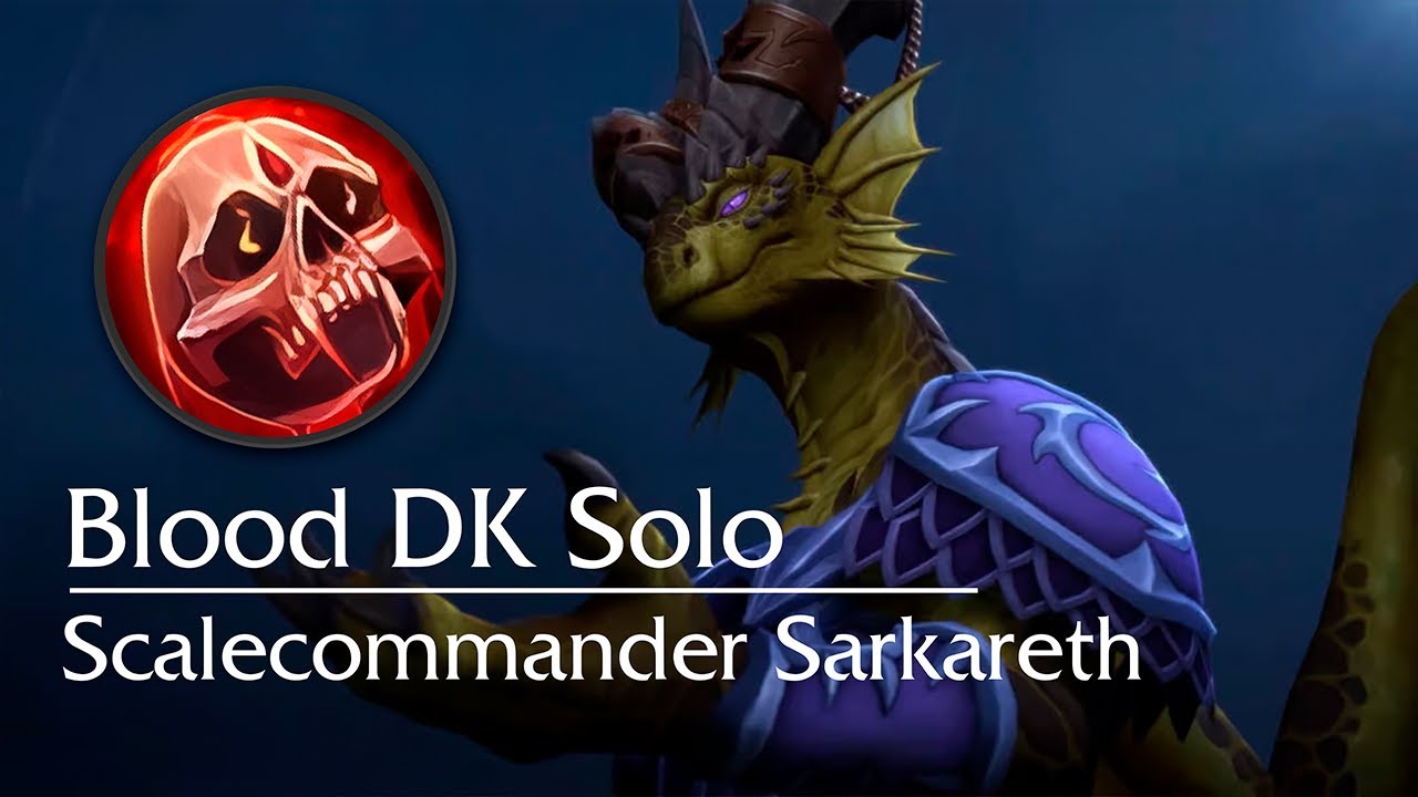 Blood DK Solo - Scalecommander Sarkareth