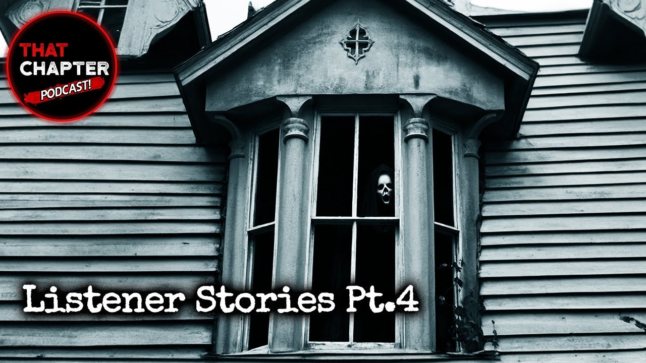Your Terrifying Listener Stories Pt.4 | That Chapter Podcast