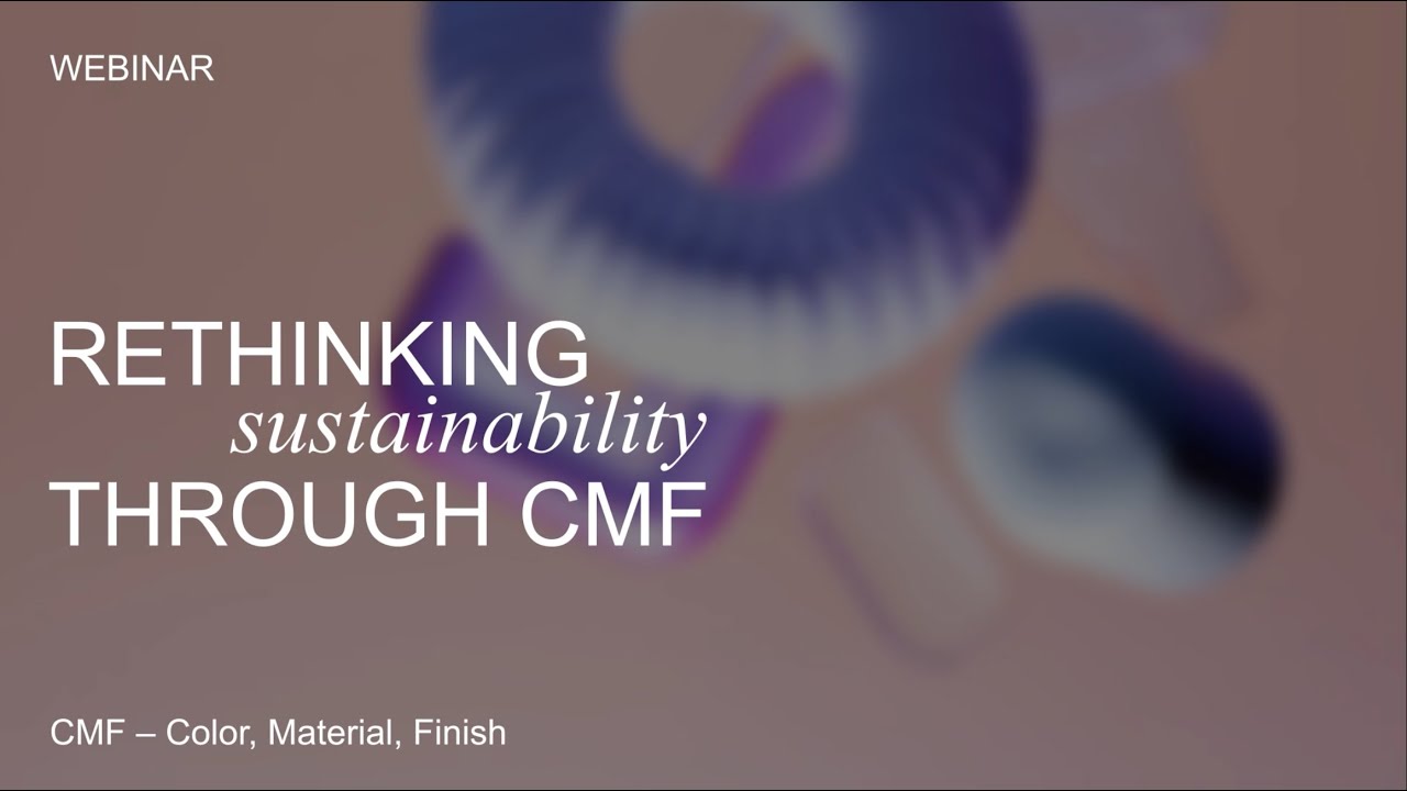 WEBINAR | Rethinking sustainability through Color, Material, Finish (CMF)
