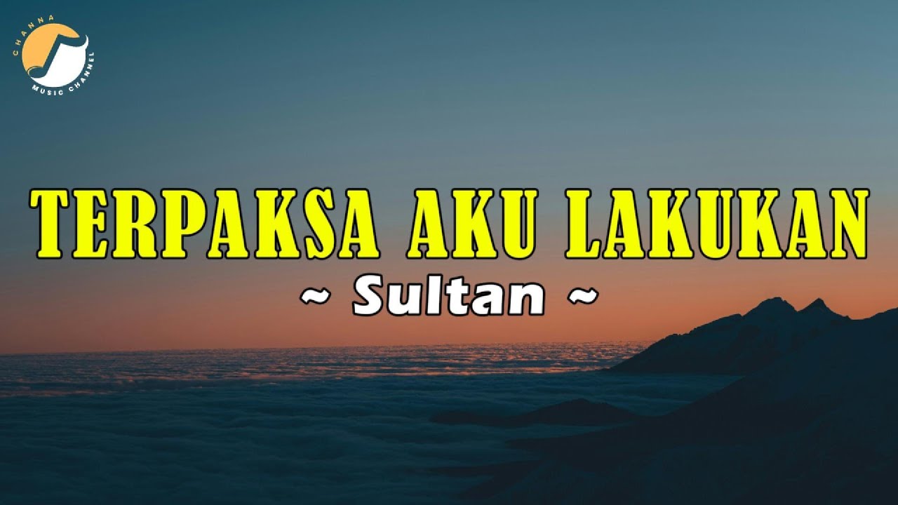 Sultan - Terpaksa Aku Lakukan || Lyric