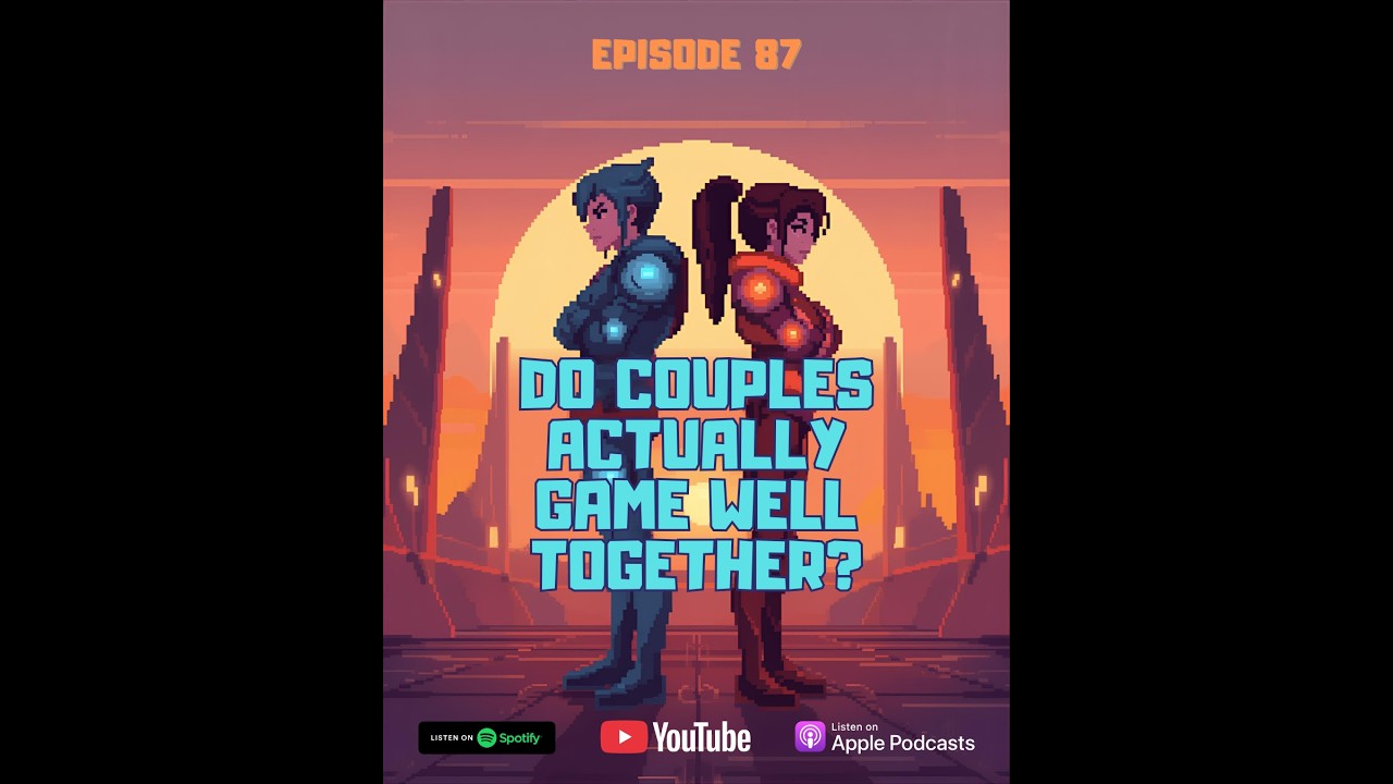 Episode 87 (Video) - Marriage, Mind Games & Main Characters Do Couples Actually Game Well Together?