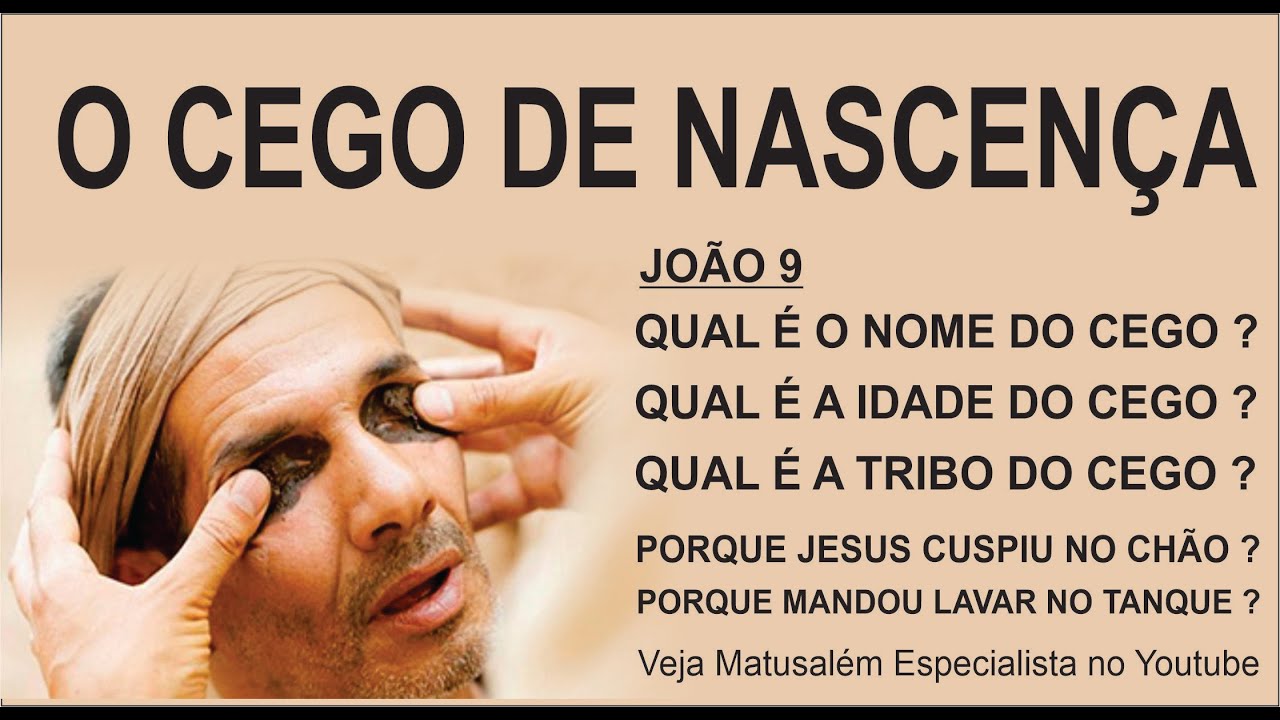 O CEGO DE NASCENÇA, JOÃO 9, NOME E IDADE DO CEGO, TRIBO E MISSÃO DO CEGO DE NASCENÇA