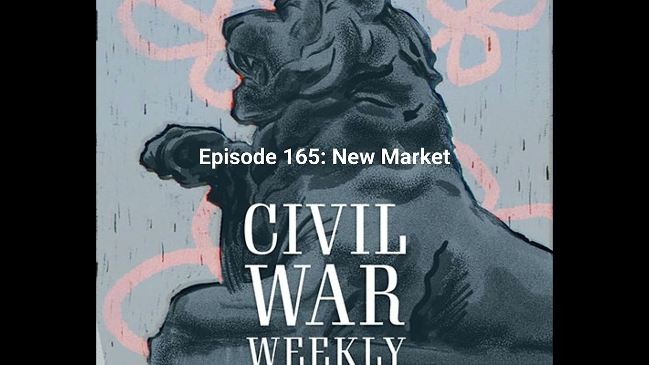Civil War Weekly Episode 165: New Market