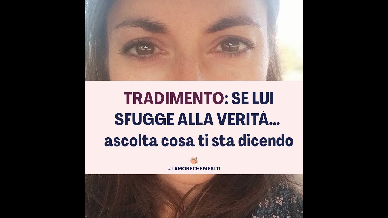 Se lui sfugge alla verità… ascolta cosa ti sta dicendo!