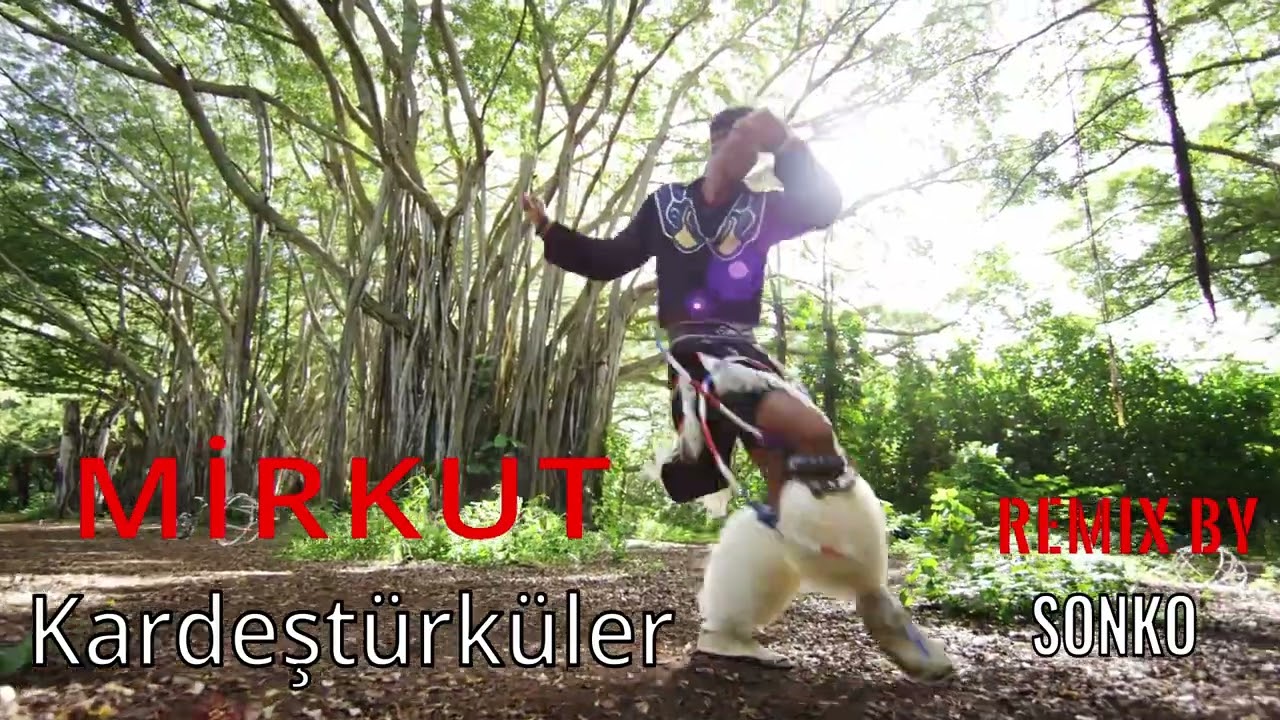 Kardeş T&uuml;rk&uuml;ler, Mirkut - REMIX by SONKO