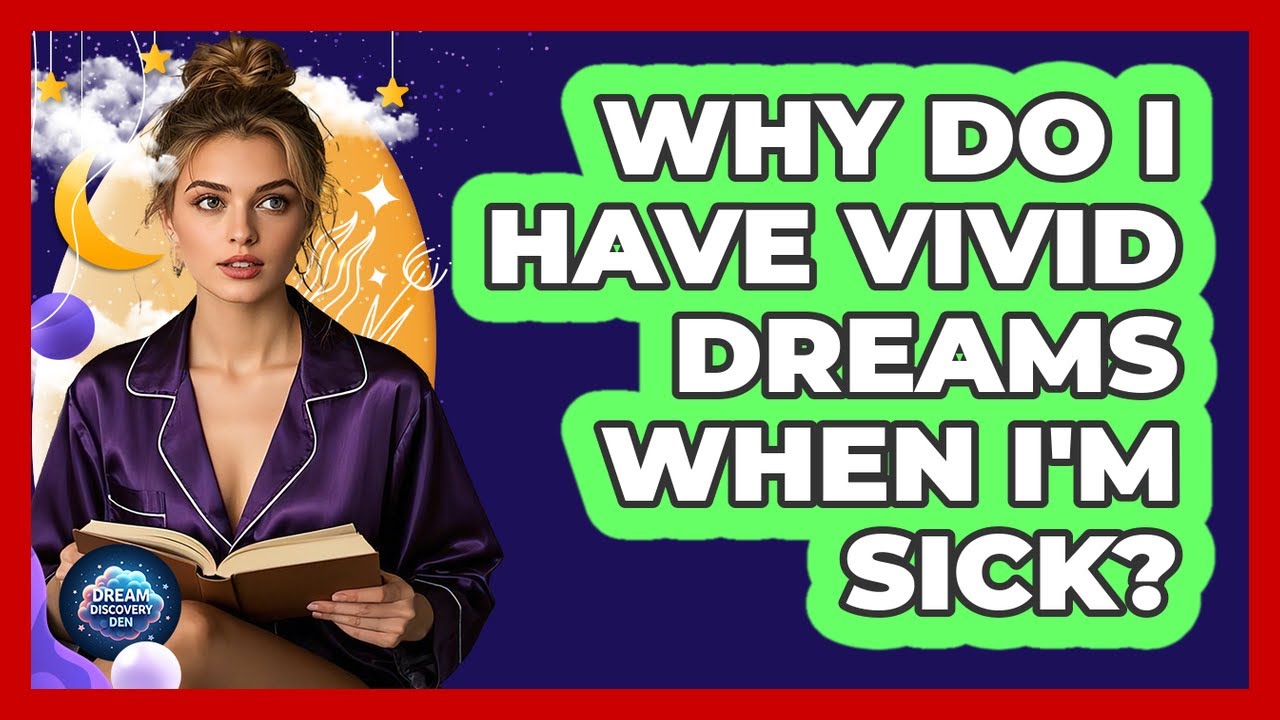 Why Do I Have Vivid Dreams When I'm Sick?