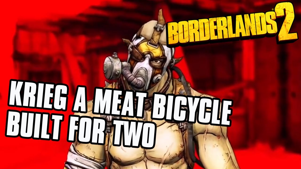 Borderlands 2: Krieg - A Meat Bicycle Built For Two