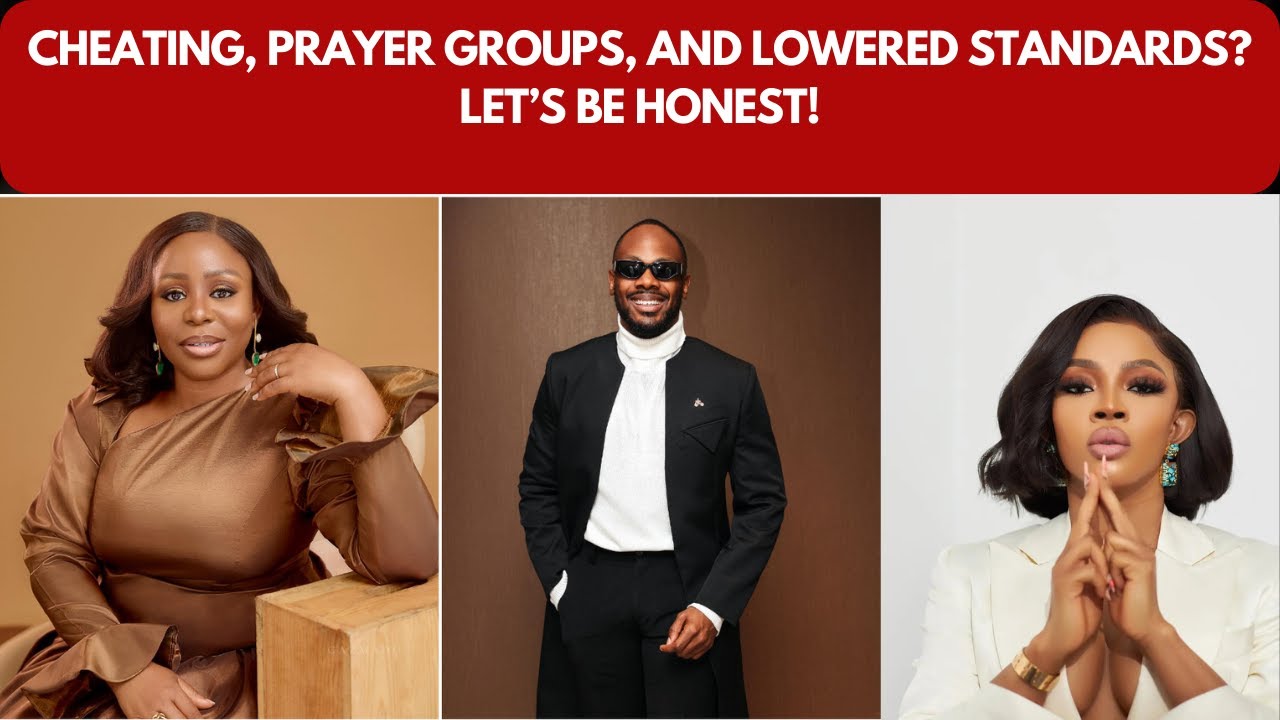 Cheating, Prayer Groups, and Lowered Standards? Let’s Be Real! Ft Toyosi Ettim-Efiong & Toke Makinwa