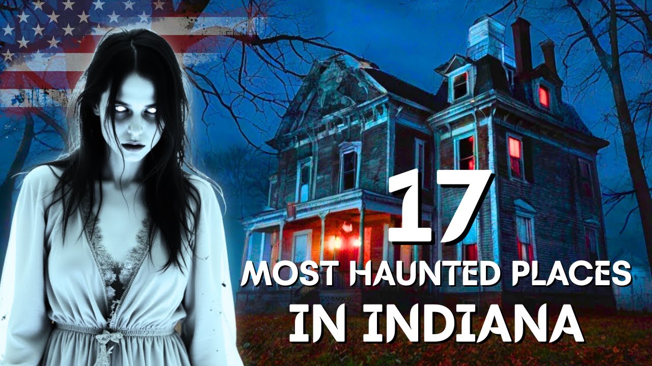 17 Top Most Haunted Places In Indiana - Haunting Histories, Eerie Legends And Midnight Encounters