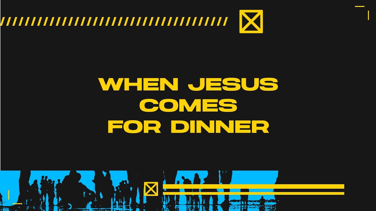 When Jesus Comes For Dinner | Kyle Glenn | Sun Valley Community Church