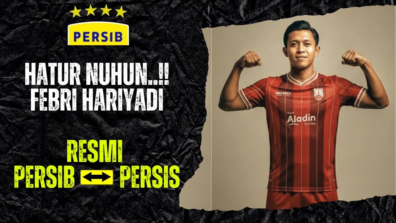 HATUR NUHUN FEBRI HARIYADI..!! PERSIB RESMI LEPAS KE PERSIS DI DETIK AKHIR PENUTUPAN BURSA TRANSFER