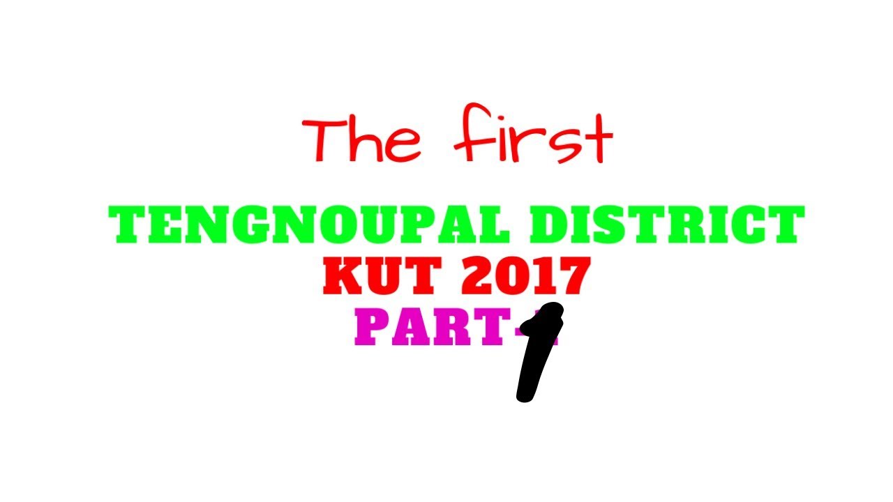 TENGNOUPAL KUT 2017 [PART-1]