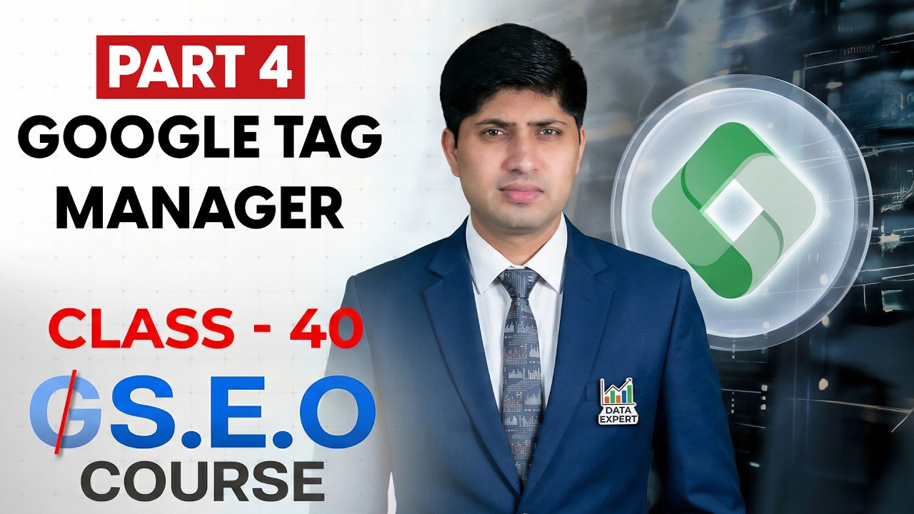 Class 40 - Google Tag Manager Part 4 - Advanced SEO Course 2026 - GEO Course - SEO Course
