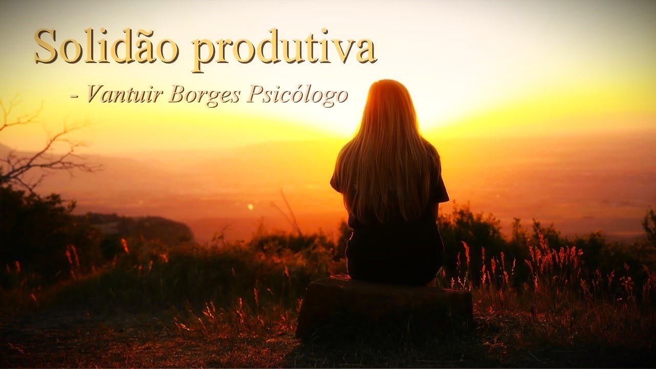SOLIDÃO PRODUTIVA - VANTUIR BORGES PSICÓLOGO
