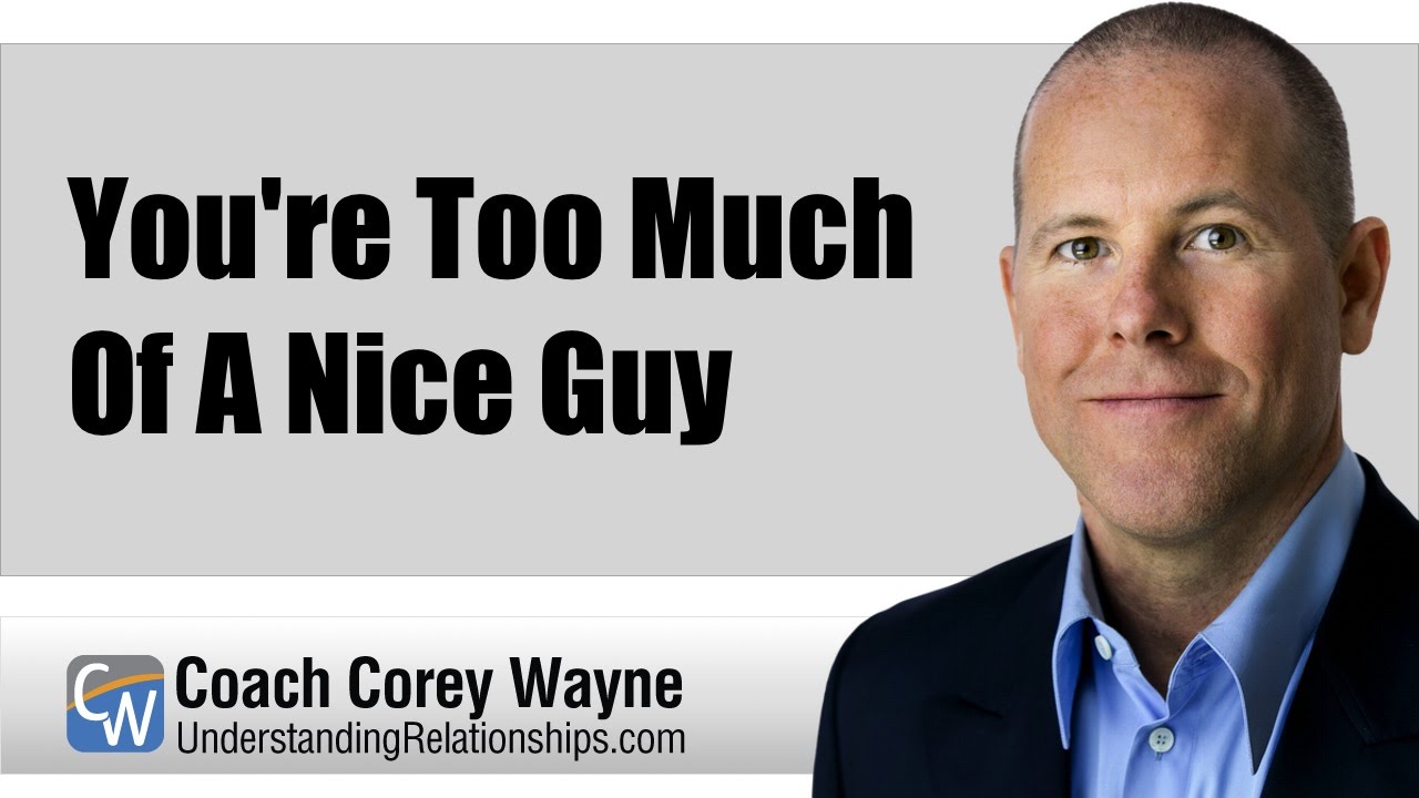 You're Too Much Of A Nice Guy