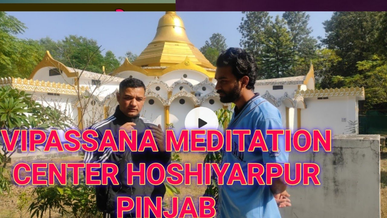 VIPASSANA MEDITATION CENTER HUSIYARPUR PUNJAB VISIT AND EXPERIENCE