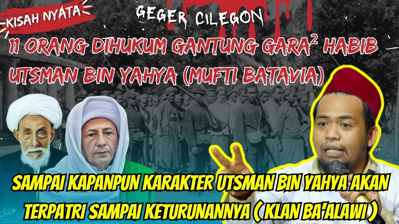 HABIB USMAN BIN YAHYA MUFTI BATAVIA DALANG DARI PERISTIWA GEGER CILEGON 1888 || GUS UBAD AMINULLAH