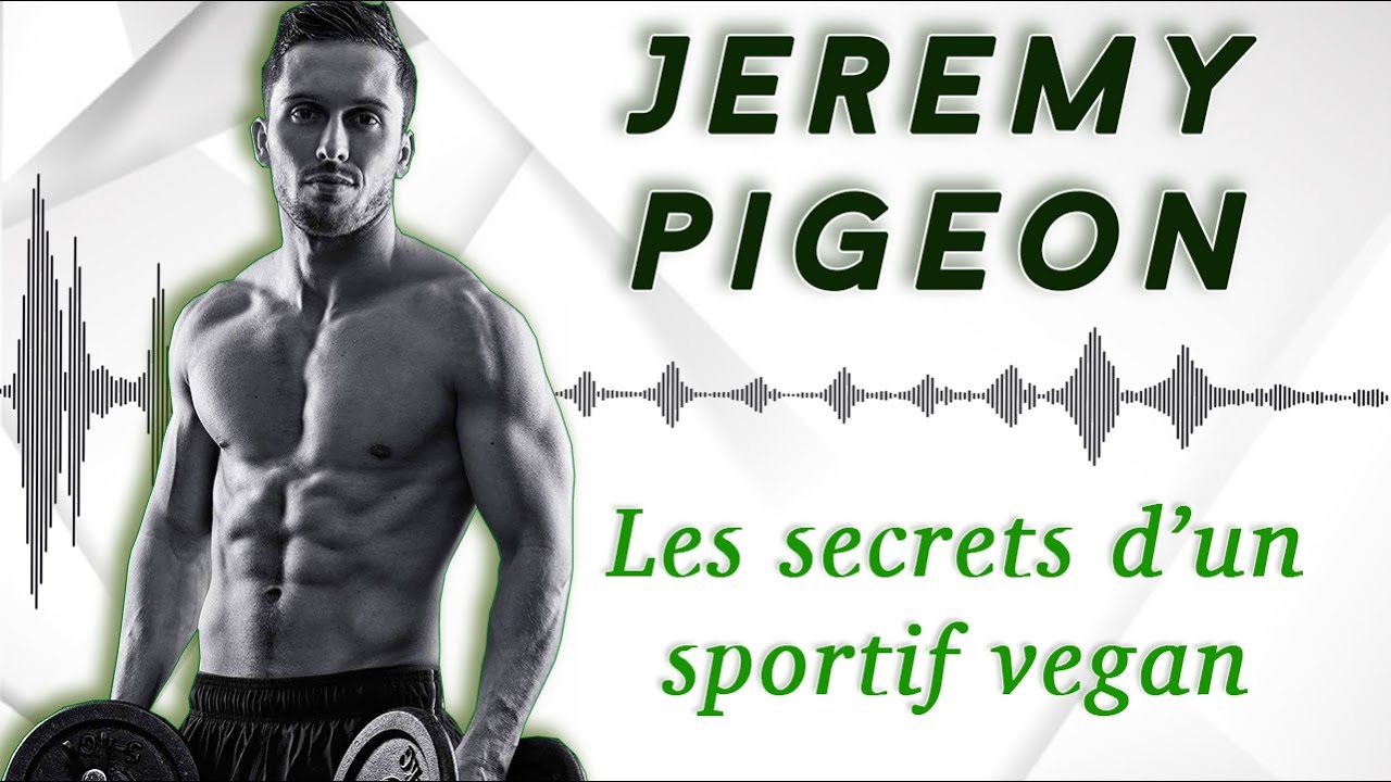 #12 Jeremy Pigeon - Sportif v&eacute;gan, comment s'alimenter et continuer &agrave; progresser