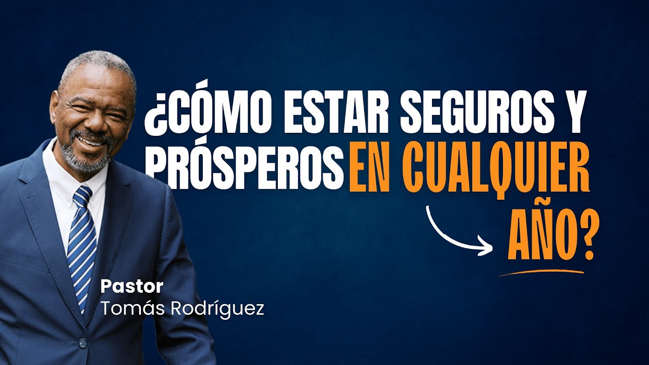 ¿Cómo estar seguros y prósperos en cualquier año? - Ps. Tomás Rodríguez