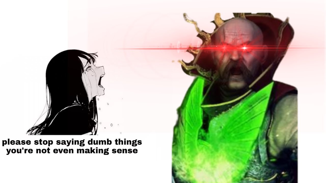 Stop saying dumbass things you arent Volkmar the Grim!