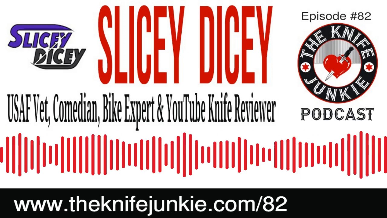 Slicey Dicey YouTube Knife Reviewer, USAF Vet and Comedian -- The Knife Junkie Podcast (Episode 82)