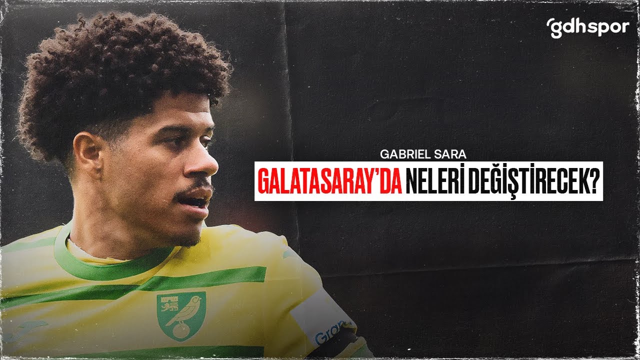 Gabriel Sara | Galatasaray'da Neleri Değiştirecek?