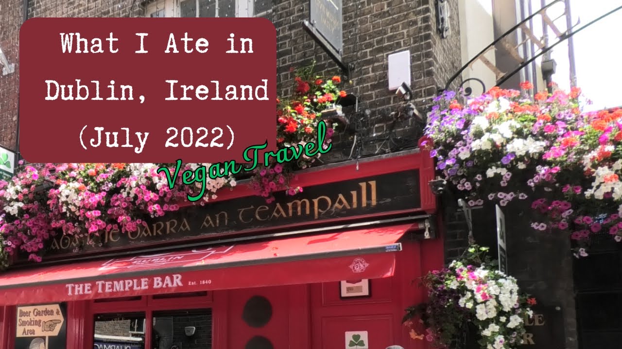 What I ate when visiting Dublin, Ireland, as a vegan 🌱 [July 2022]