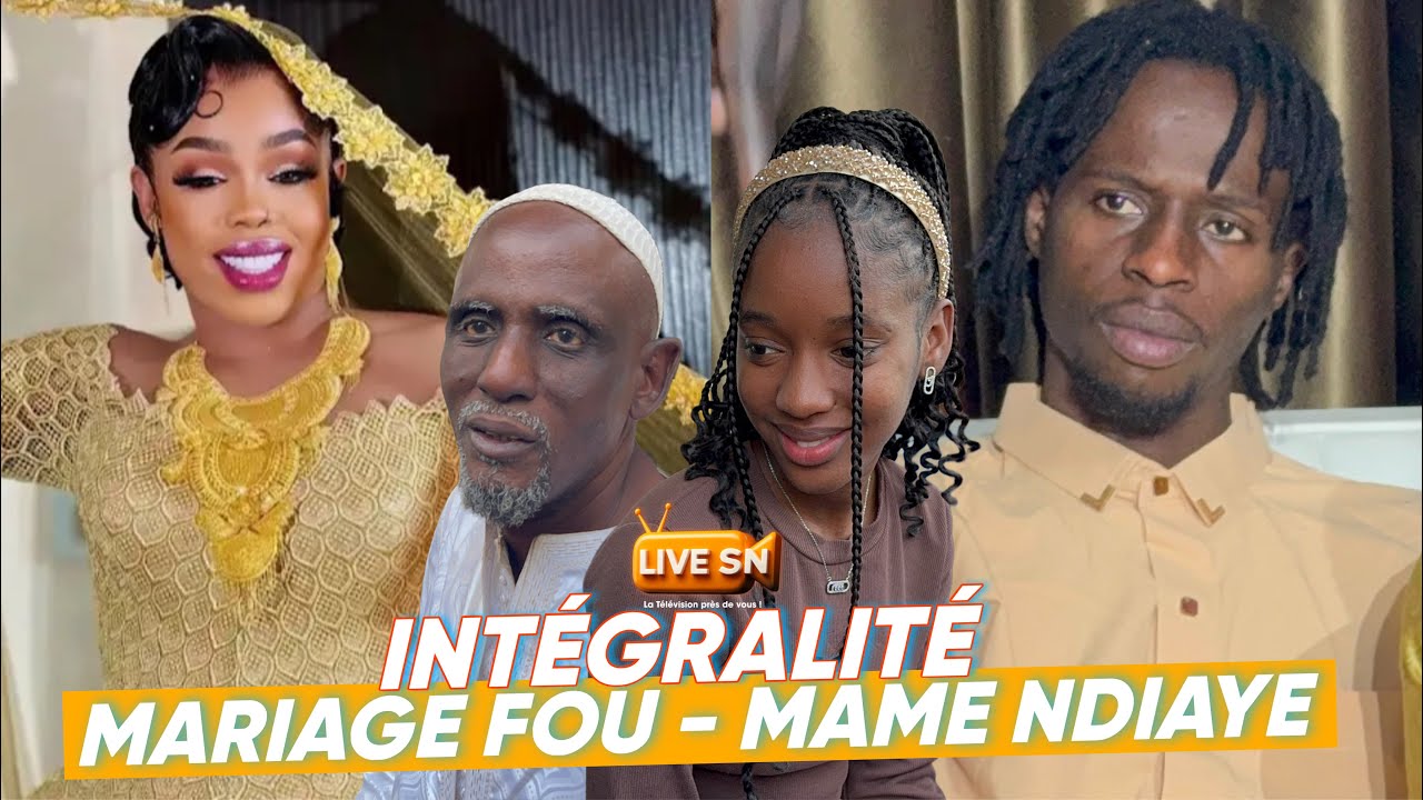 INTÉGRALITÉ: MARIAGE MAME DIAYE SAVON avec FOU «Lii DOU MARIAGE INTÉRÊT, YALLA MOKO TOUDOU.. #livesn