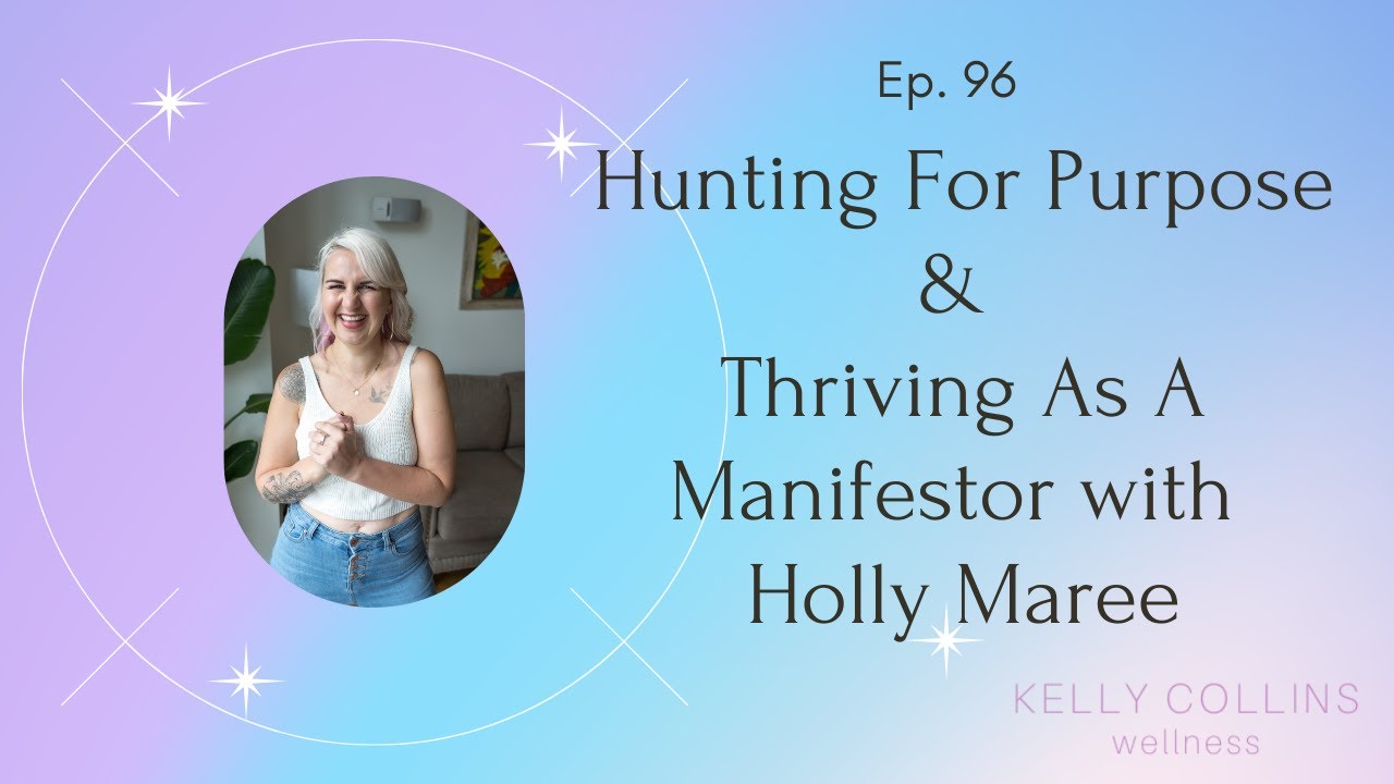 Hunting For Purpose & Thriving As A Manifestor with Holly Maree