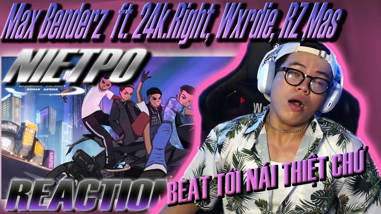 (REACTION) Max Benderz - NIETPO (ft. 24k.Right, Wxrdie, RZ Mas)  | CON BEAT TỚI N&Aacute;I !!!!