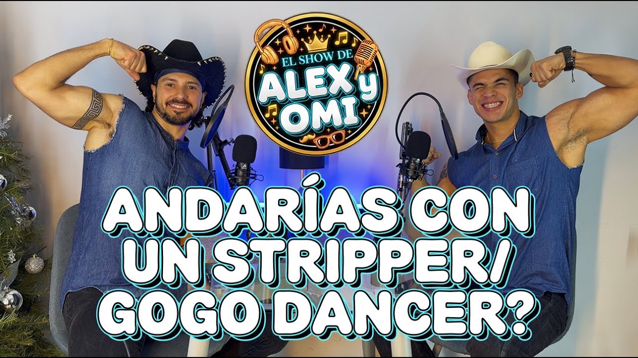 Andarías con un Stripper / Gogo Dancer? | El Show de Alex y Omi | Ep. 2