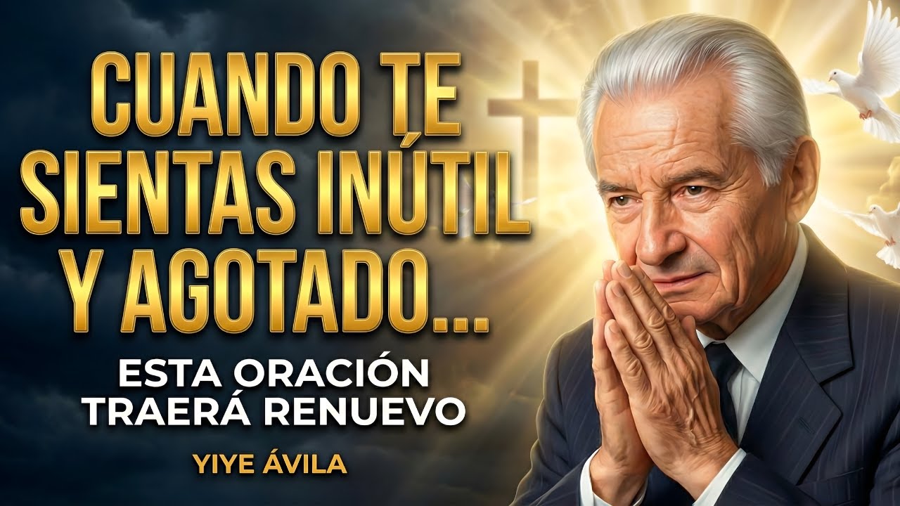 Si te sientes SIN VALOR y sin fuerzas, repite esta oración AHORA MISMO l Yiye Ávila