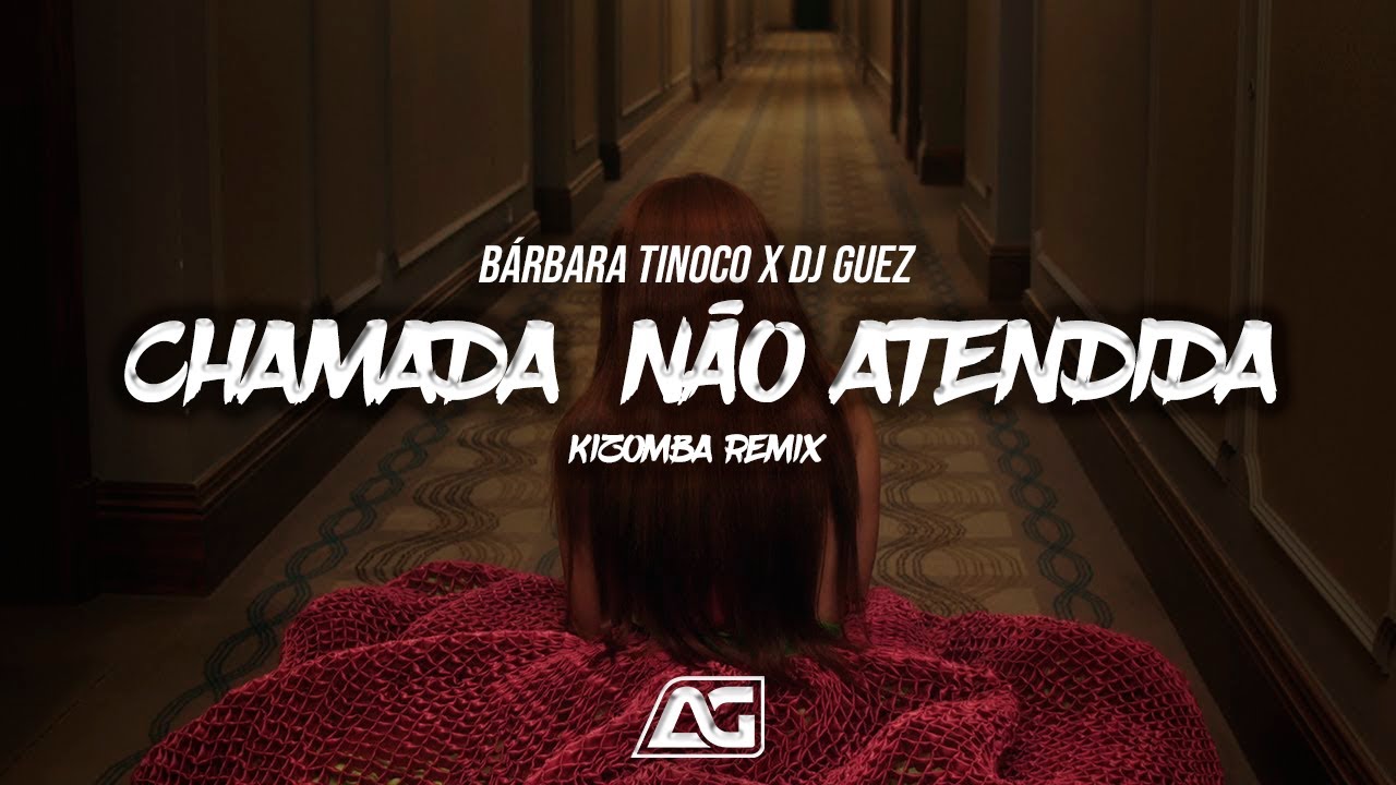 Bárbara Tinoco x Dj Guez - Chamada Não Atendida (Kizomba Remix)2024