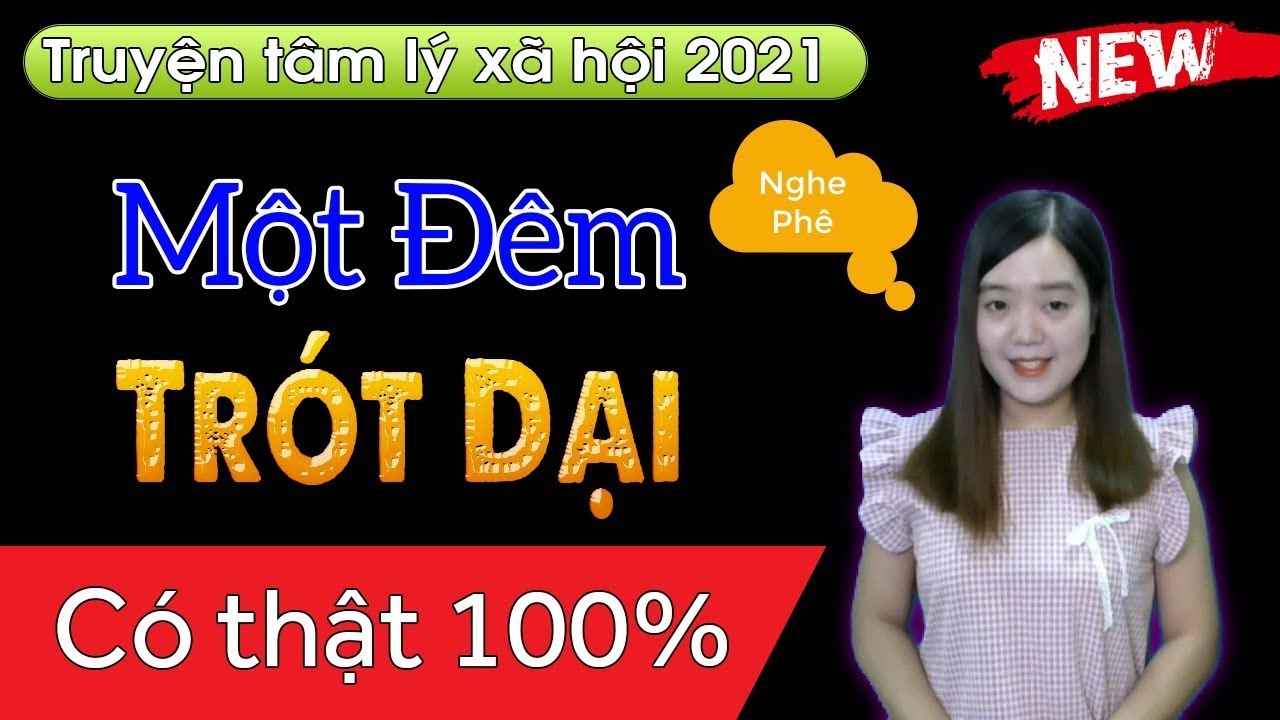 [FULL] Một Đêm Trót Dại của cô gái trẻ và cái kết _ MC Thanh Mai