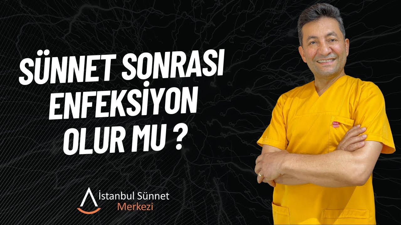 Sünnet Sonrası Enfeksiyon Olur mu ? Olursa belirtileri nelerdir ?