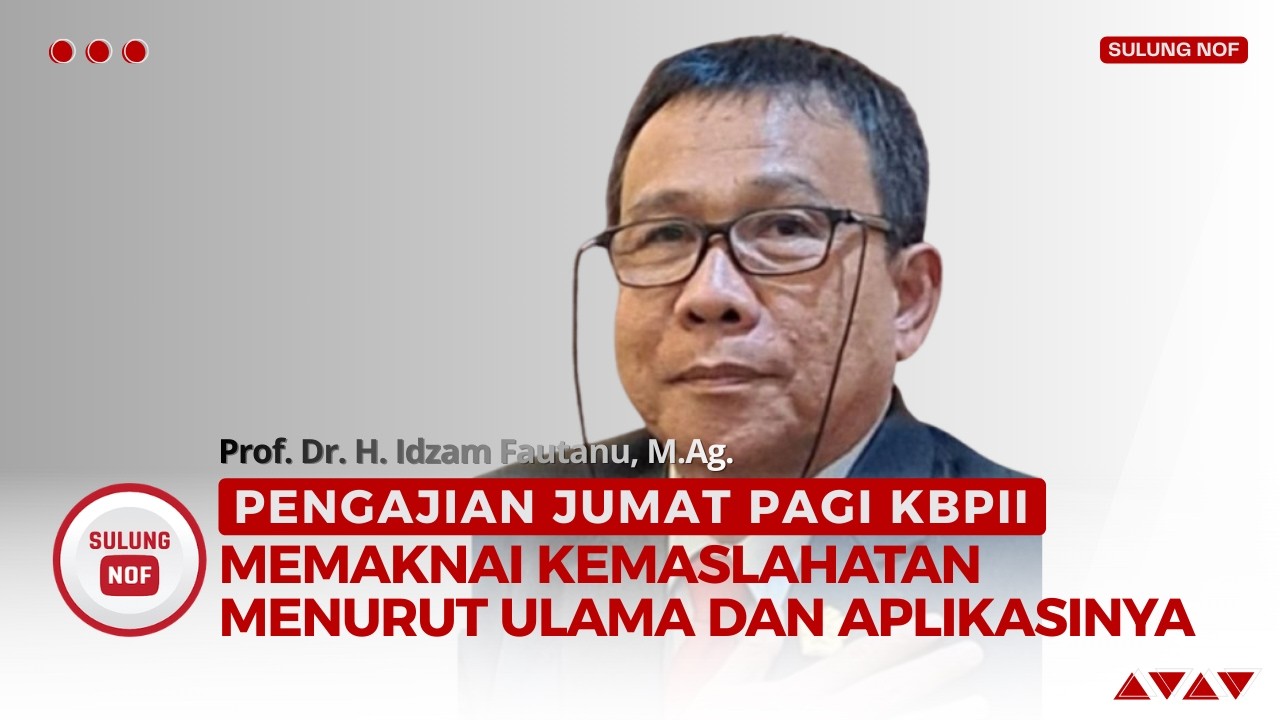Memaknai Kemaslahatan Menurut Ulama dan Aplikasinya oleh Prof. Dr. H. Idzam Fautanu, M.Ag.