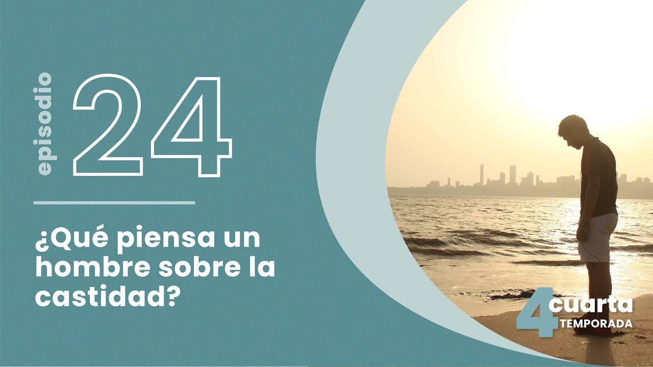 T4. E24. ¿Qué piensa un hombre sobre la castidad? - Lalo Kick nos comparte su experiencia.