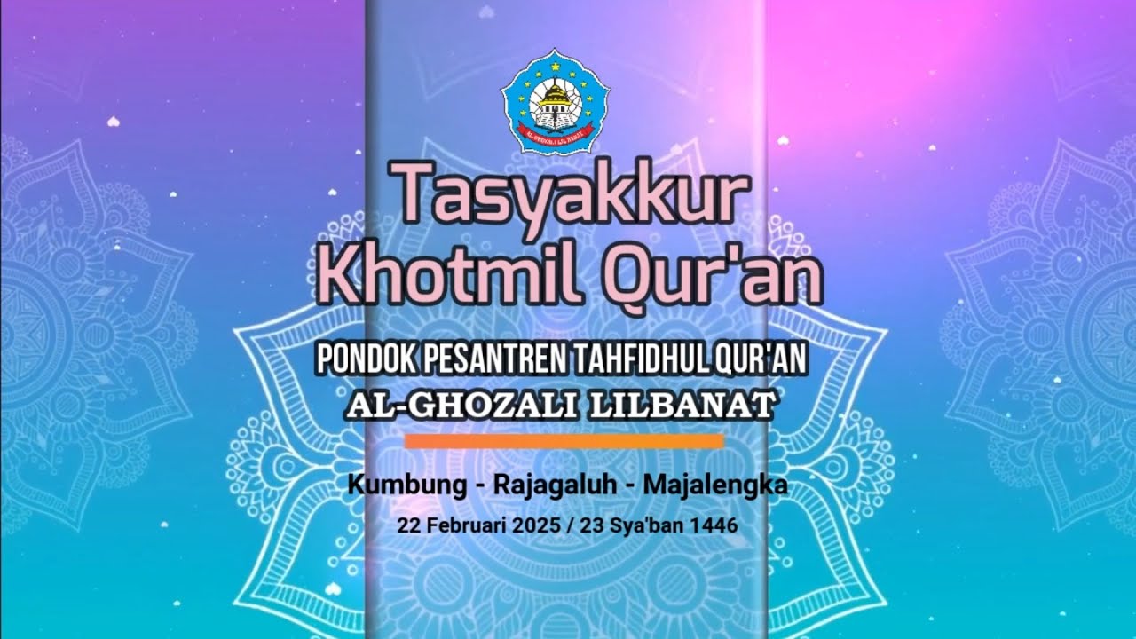TASYAKUR KHOTMIL QUR'AN PONDOK PESANTREN TAHFIDHUL QUR'AN AL-GHOZALI LILBANAT | KUMBUNG - MAJALENGKA
