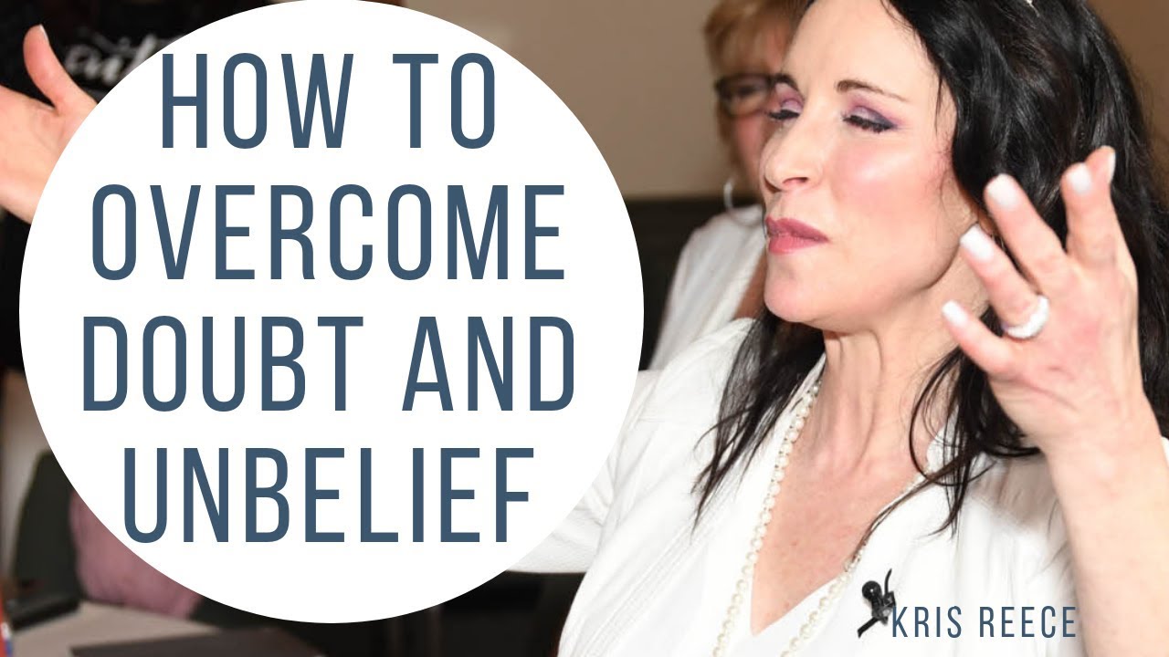 How to Overcome Doubt and Unbelief - Spiritual Growth - Kris Reece