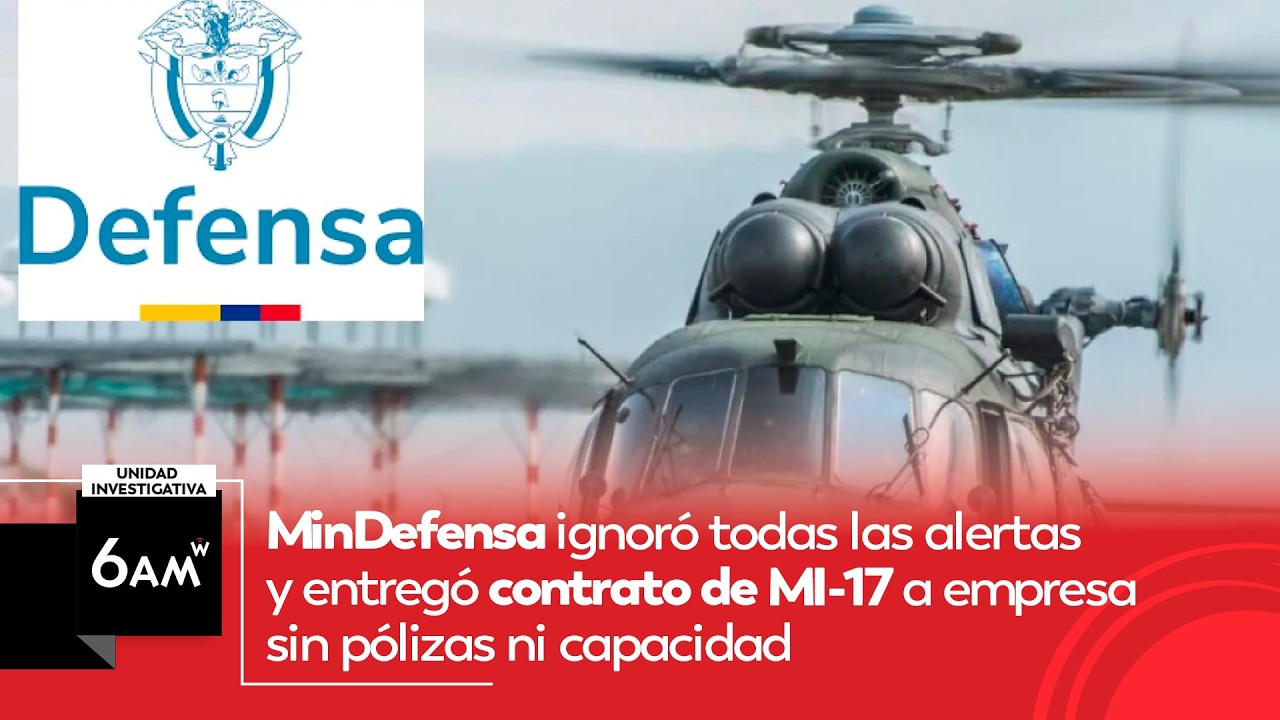 MinDefensa ignoró las alertas y entregó contrato de MI-17 a empresa sin pólizas ni capacidad | 6AM W