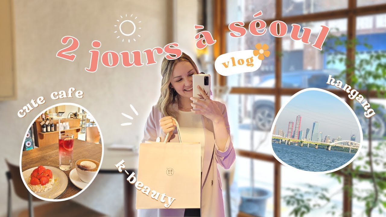 2 jours à Séoul | Mangwon, Hangang, café, ambassadrice k-beauty... ☕💅🇰🇷✨