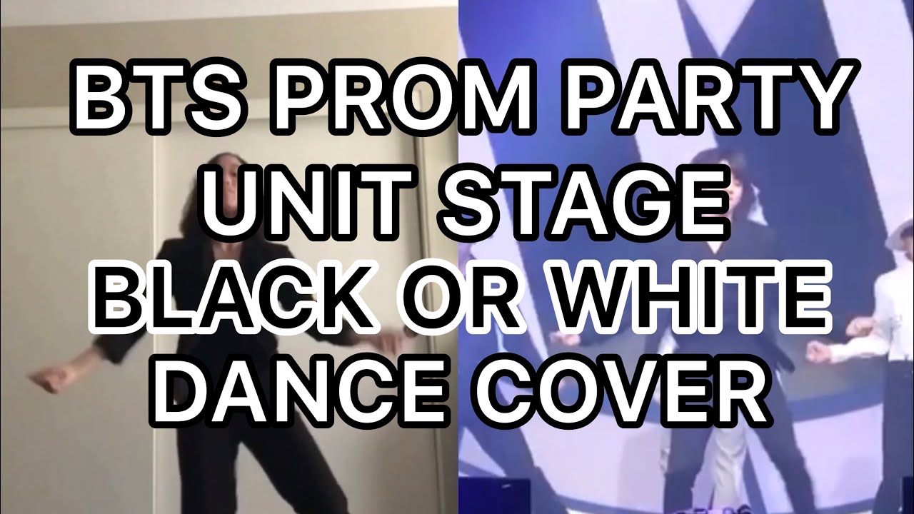 BTS(방탄소년단)PROM PARTY: UNIT STAGE - Black or White Dance Cover