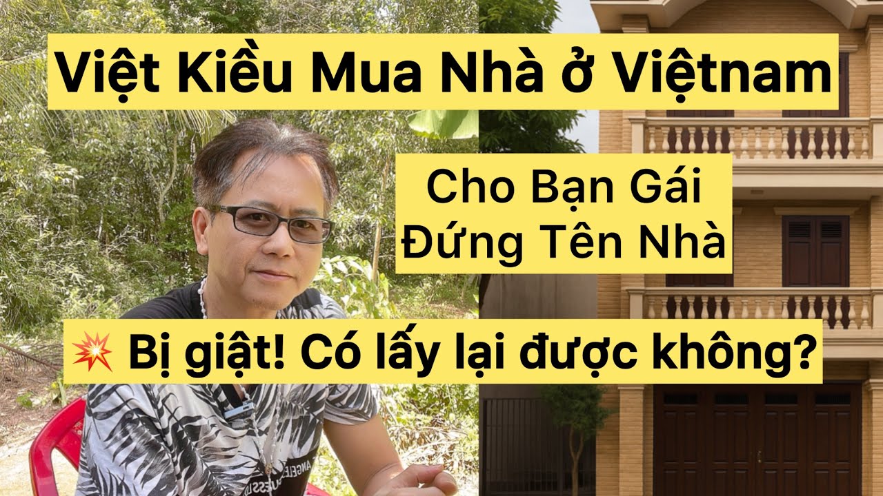 Việt Kiều Mỹ Bị Bạn Gái Việtnam Giật Nhà – Có Lấy Lại Được Không?