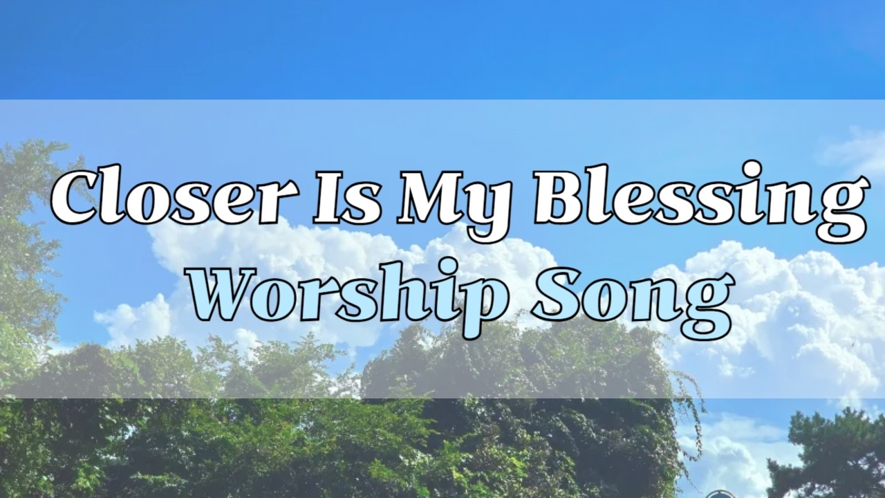 Closer Is My Blessing | Worship Song Inspired by Psalm 73 | Full Song